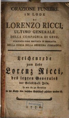 Orazione funebre in lode di Lorenzo Ricci, ultimo generale della Compagnia di Gesù : publicata come recitata in Breslavia nella chiesa della medesima Compagnia