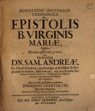 Disputatio Historico-Theologica De Epistolis B. Virginis Mariae