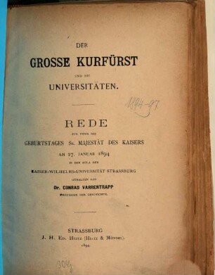 Der Große Kurfürst und die Universitäten : Rede zur Feier des Geburtstages Sr. Majestät des Kaisers, am 27. Januar 1894, in der Aula der Kaiser-Wilhelms-Universität Strassburg gehalten