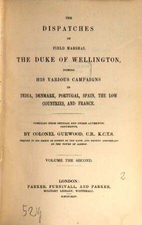 The dispatches of Field Marshal the Duke of Wellington, during his various campaigns in India, Denmark, Portugal, Spain, the Low Countries, and France. 2