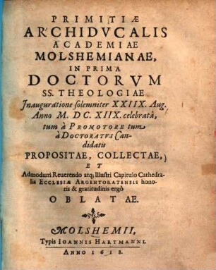 Primitiae archiducalis academiae Molshemianae : in prima doctorum S. S. theologiae inauguratione solemniter 28. Aug. anno 1618 celebrata ...