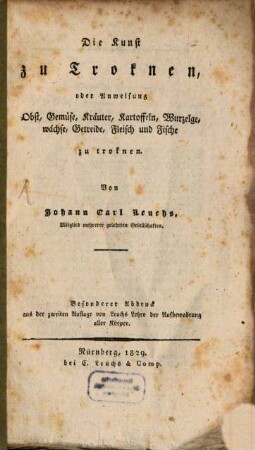 Die Kunst zu trocknen : oder Anweisung, Obst, Gemüse, Kräuter ... Fleisch und Fische zu trocknen