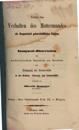 Ueber das Verhalten des Muttermundes als diagnostisch geburtshülfliches Zeichen : Inaug. Diss.