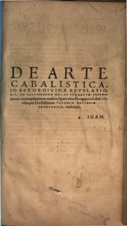 De arte Cabalistica, id est, de divinae revelationis, ad salutiferam Dei, et formarum separatarum contemplationem traditae, symbolica receptione : libri III