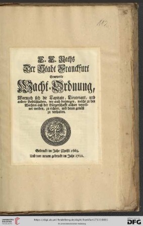 E. E. Raths Der Stadt Franckfurt Erneuerte Wacht-Ordnung, Wornach sich die Capitain, Lieutenant, und andere Befelchhabere, wie auch diejenigen, welche zu den Wachten auß der Bürgerschafft allhier verordnet werden, zu richten, und deren gemäß zu verhalten : Gedruckt im Jahr Christi 1669