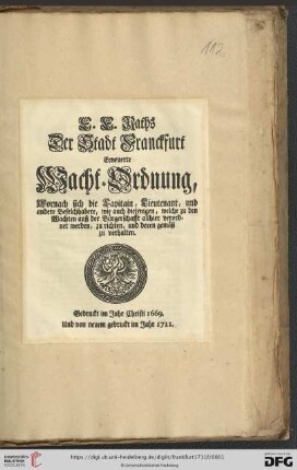 E. E. Raths Der Stadt Franckfurt Erneuerte Wacht-Ordnung, Wornach sich die Capitain, Lieutenant, und andere Befelchhabere, wie auch diejenigen, welche zu den Wachten auß der Bürgerschafft allhier verordnet werden, zu richten, und deren gemäß zu verhalten : Gedruckt im Jahr Christi 1669