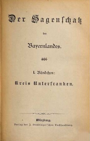 Der Sagenschatz des Bayernlandes. 1, Kreis Unterfranken