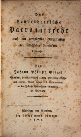 Das landesherrliche Patronatrecht : nach den veränderten Verhältnissen der bischöflichen Gerechtsame betrachtet