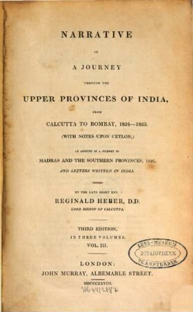Narrative of a journey through the upper provinces of India : from Calcutta to Bombay, 1824 - 1825, (with notes upon Ceylon,) an account of a journey to Madras and the southern provinces, 1826, and letters written in India ; in three volumes. 3