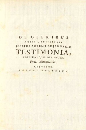 De Operibus Regii Consiliarii Josephi Aurelii De Januario Testimonia, Post Ea, Quae In Ejusdem Feriis Autumnalibus Leguntur, Recens Collecta