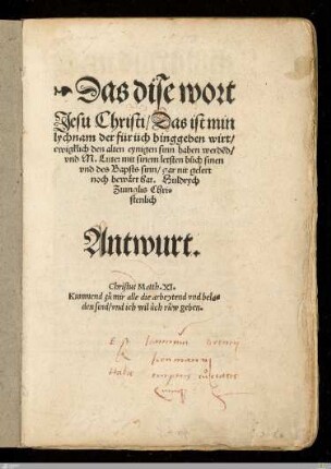 Das dise wort Jesu Christi, Das ist min lychnam der für üch hinggeben wirt, ewigklich den alten eynigen sinn haben werded, vnd M. Luter mit sinem letsten buch sinen vnd des Bapsts sinn, gar nit gelert noch bewärt hat