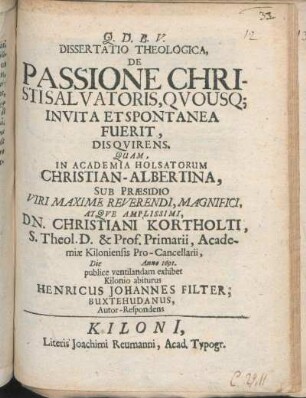 Dissertatio Theologica, De Passione Christi Salvatoris, Quousq[ue] Invita Et Spontanea Fuerit, Disquirens