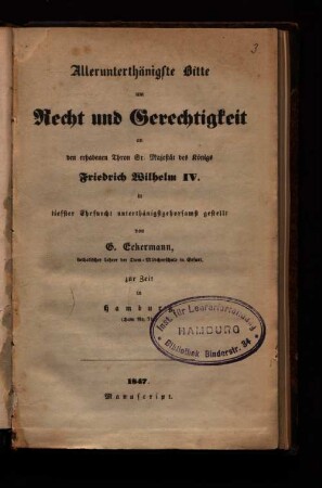 Allerunterthänigste Bitte um Recht und Gerechtigkeit an den erhabenen Thron Sr. Majestät des Königs Friedrich Wilhelm IV. : In tiefster Ehrfurcht unterthänigstgehorsamst