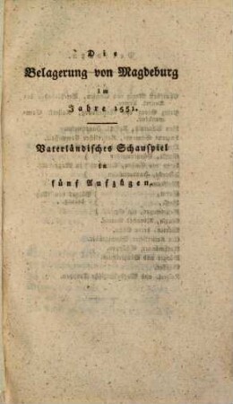 Die Belagerung von Magdeburg im Jahre 1551 : vaterländisches Schauspiel in 5 Aufzügen