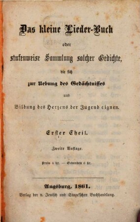 Das kleine Lieder-Buch oder stufenweise Sammlung solcher Gedichte, die sich zur Uebung des Gedächtnisses und Bildung des Herzens der Jugend eignen, 1