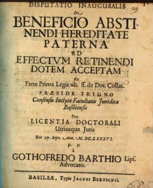 Disp. inaug. de beneficio abstinendi hereditate paterna ad effectum retinendi dotem acceptam : ex parte prima legis ult. ff. de dot. collat.