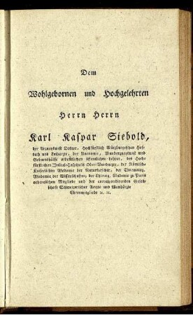 Dem Wohlgebornen und Hochgelehrten Herrn Herrn Karl Kaspar Siebold, ...