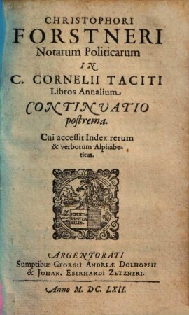 Ad annales C. Cornelii Taciti notae politicae Christophori Forstneri ad libros ... annalium C. Cornelii Taciti notae politicae, 3. ... continuatio postrema. - 1662. - 247 S.