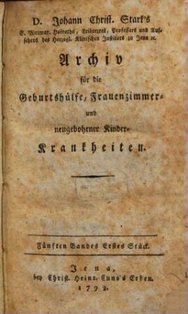 Archiv für die Geburtshülfe, Frauenzimmer- und neugebohrner Kinderkrankheiten und Pharmakologie. 5. 1793, St. 1 - 2