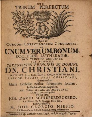 Trinum perfectum: quod est, Concors Christianorum Constantia, ceu unum, verum, bonum, Ecclesiae Lutheranae