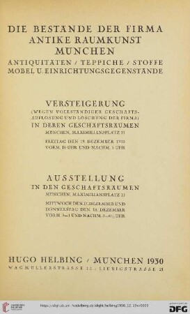 Die Bestände der Firma "Antike Raumkunst", München : Antiquitäten, Teppiche, Stoffe, Möbel u. Einrichtungsgegenstände; Versteigerung (wegen vollständiger Geschäftsaufgabe und Löschung der Firma) in deren Geschäftsräumen München, Maximiliansplatz 11, Freitag den 19. Dezember 1930