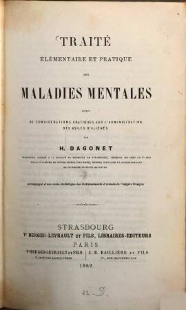 Traité élémentaire et pratique des maladies mentales suivi de considérations pratiques sur l'administration des asiles d'aliénés : Accompagné d'une carte statistique des établissements d'aliénés de l'empire français