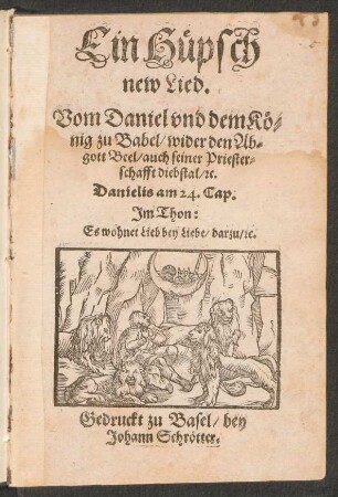 Ein Hüpsch new Lied. Vom Daniel und dem König zu Babel/ wider den Abgott Beel/ auch seiner Priesterschafft diebstal/ [et]c. : Danielis am 24. Cap. Im Thon: Es wohnet Lieb bey Liebe/ darzu/ [et]c.