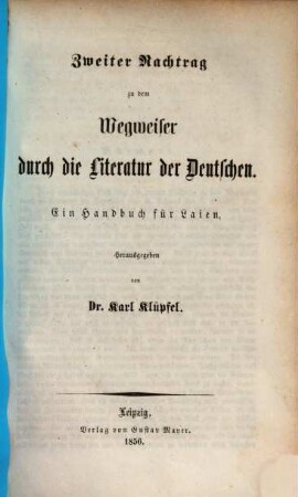 ... Nachtrag zu dem Wegweiser durch die Literatur der Deutschen von G. Schwab und K. Klüpfel : ein Handbuch für Laien. 2