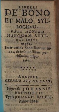 Libellus de bono et malo syllogismo ... : olim in catholica et celebri academia Dilingana, philosophiae professore ordinario, editus ..., 2