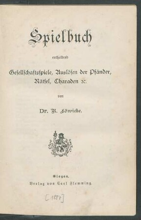 Spielbuch : enthaltend Gesellschaftsspiele, Auslösen der Pfänder, Rätsel, Charaden