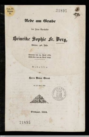 Rede am Grabe der Frau Apotheker Heinrike Sophie Fr. Berg, Wittwe, geb. John : Geboren den 14. April 1772, gestorben den 10. April 1843