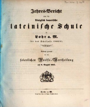 Jahres-Bericht über die Königlich Bayerische Lateinische Schule zu Lohr a.M. : bekannt gemacht bei d. feierl. Preise-Vertheilung. 1860/61