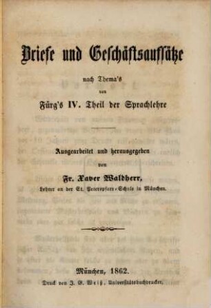 Briefe und Geschäftsaufsätze nach Thema's von Fürg's IV. Theil der Sprachlehre