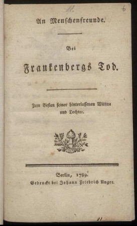 An Menschenfreunde : Bei Frankenbergs Tod ; Zum Besten seiner hinterlassenen Wittwe und Tochter