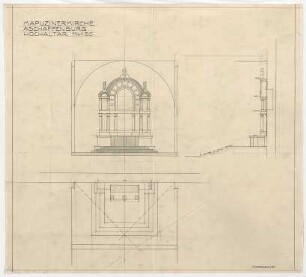 Thiersch, Friedrich von; Aschaffenburg; Kapuzinerkirche, Erweiterung - Hochaltar (Ansicht, Schnitt, Querschnitt)