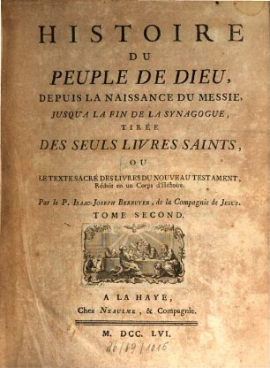 Histoire Du Peuple De Dieu : Depuis La Naissance Du Messie, Jusqu'A La Fin De La Synagogue, Tirée Des Seuls Livres Saints, Ou Le Texte Sacré Des Livres Du Nouveau Testament, Réduit en un Corps d'Histoire, 2