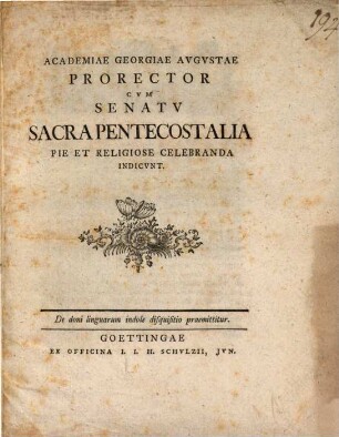Academiae Georgiae Augustae Prorector cum Senatu Sacra Pentecostalia pie et religiose celebranda indicunt : De doni linguarum indole disquisitio praemittitur