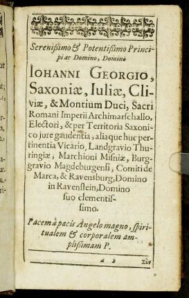 Serenissimo & Potentißimo Principi ac Domino, Domino Iohanni Georgio Saxoniæ, Iuliæ, Cliviæ, & Montium Duci [...]