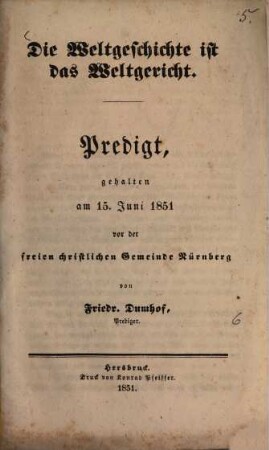 Die Weltgeschichte ist das Weltgericht : Predigt, gehalten am 15. Juni 1851 vor der freien christlichen Gemeinde Nürnberg