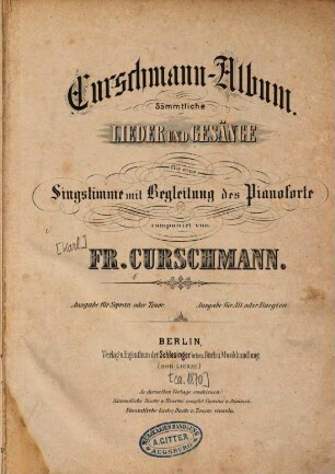 Curschmann-Album : sämmtliche Lieder und Gesänge für eine Singstimme mit Begleitung des Pianoforte
