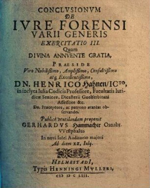 Exercitationes XVI de iure forensi varii generis : praeside Henrico Hahnio ... publice habita in Acad. Iulia. III