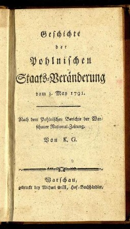 Geschichte der Pohlnischen Staats-Veränderung vom 3. May 1791 : Nach dem Pohlnischen Berichte der Warschauer National-Zeitung