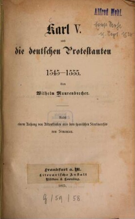 Karl V. und die deutschen Protestanten : 1545 - 1555 ; nebst einem Anhang von Aktenstücken aus dem spanischen Staatsarchiv von Simancas