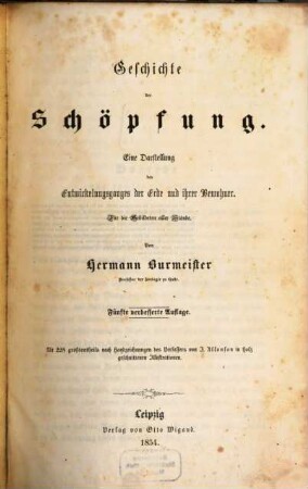 Geschichte der Schöpfung : eine Darstellung des Entwickelungsganges der Erde und ihrer Bewohner ; für die Gebildeten aller Stände