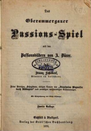 Das Oberammergauer Passions-Spiel : mit den Passionsbildern von A. Dürer ; nebst Kärtchen, Fahrplänen, einigen Touren aus "Trautweins Wegweiser durch Südbayern" und sonstigen nothwendigen Erläuterungen