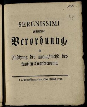 Serenissimi erneuerte Verordnung, in Ansehung des zwangsweise verkauften Brandteweins : d. d. Braunschweig, den 26sten Januar 1791