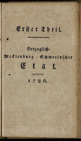 Erster Theil. Herzoglich-Mecklenburg-Schwerinscher Etat. 1786