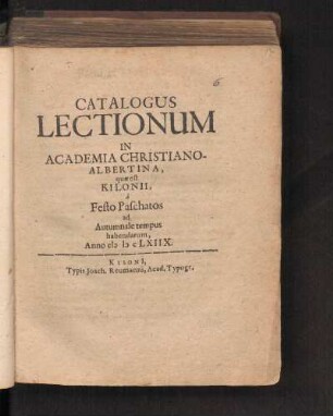 SS 1668: Catalogus Lectionum In Academia Christiano-Albertina, quae est Kilonii, à Festo Paschatos ad Autumnale tempus habendarum, Anno MDCLXIIX