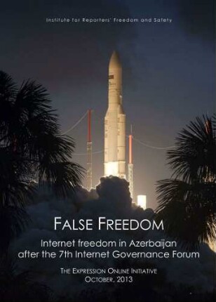 False Freedom : Internet freedom in Azerbaijan after the 7th internet governance forum