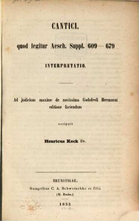 Cantici, quod legitur Aesch. Suppl. 609 - 679 interpretatio : Ad judicium maxime de novissima Godofr. Hermanni editione faciendum